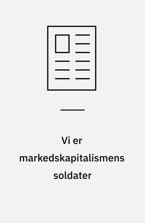 Vi er markedskapitalismens soldater