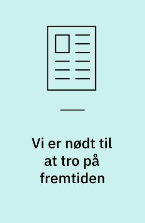 Vi er nødt til at tro på fremtiden