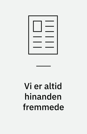 Vi er altid hinanden fremmede