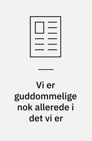 Vi er guddommelige nok allerede i det vi er