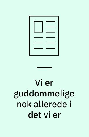 Vi er guddommelige nok allerede i det vi er