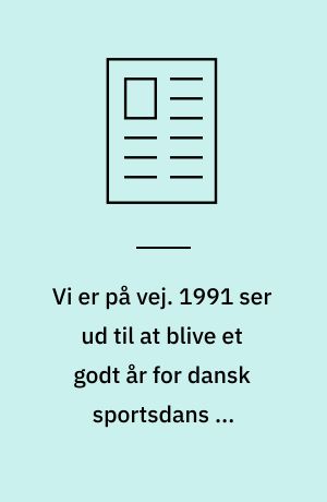 Vi er på vej. 1991 ser ud til at blive et godt år for dansk sportsdans på eliteplan