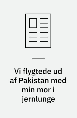 Vi flygtede ud af Pakistan med min mor i jernlunge