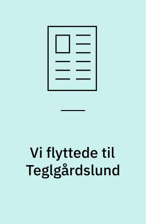 Vi flyttede til Teglgårdslund