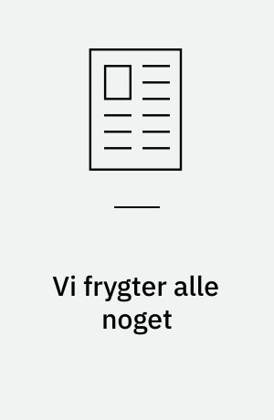 Vi frygter alle noget