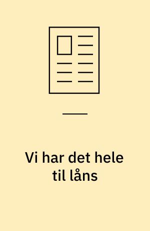 Vi har det hele til låns