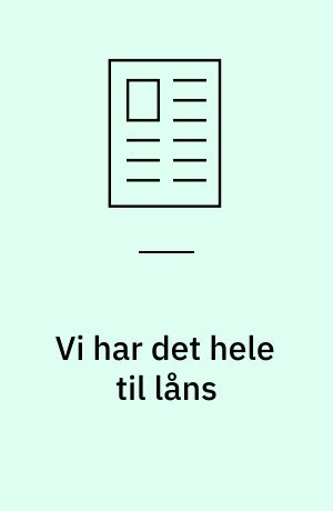 Vi har det hele til låns