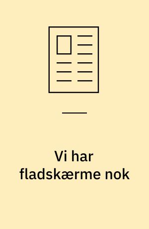 Vi har fladskærme nok