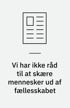 Vi har ikke råd til at skære mennesker ud af fællesskabet