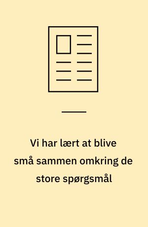 Vi har lært at blive små sammen omkring de store spørgsmål : hvordan forske i eksistentiel og åndelig omsorg, når fokus er på den filosofiske samtaledimension i palliativt arbejde?