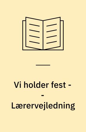 Vi holder fest : temahæfte -- Lærervejledning