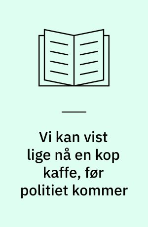 Vi kan vist lige nå en kop kaffe, før politiet kommer : et antropologisk studie af social kontrol og fællesskab i Christiania