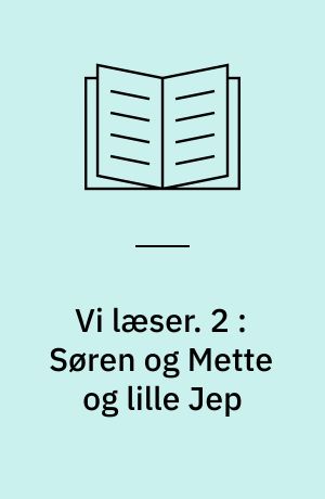 Vi læser : 1. klasse. 2 : Søren og Mette og lille Jep