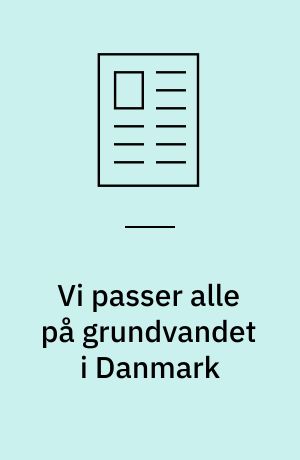 Vi passer alle på grundvandet i Danmark : drikkevand
