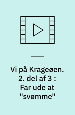 Vi på Krageøen : en filmberättelse. 2. del af 3 : Far ude at "svømme"