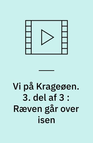 Vi på Krageøen : en filmberättelse. 3. del af 3 : Ræven går over isen