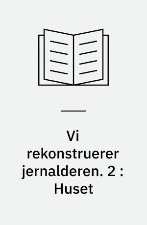 Vi rekonstruerer jernalderen. 2 : Huset