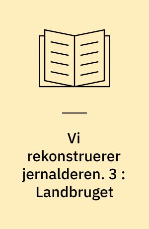 Vi rekonstruerer jernalderen. 3 : Landbruget