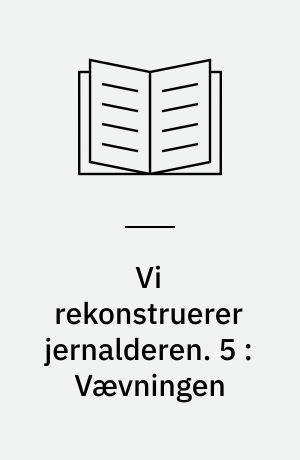 Vi rekonstruerer jernalderen. 5 : Vævningen