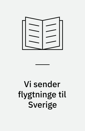 Vi sender flygtninge til Sverige