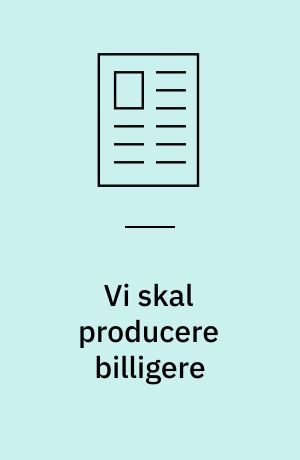 Vi skal producere billigere