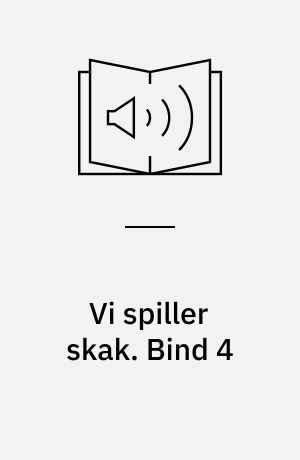 Vi spiller skak. Bind 4