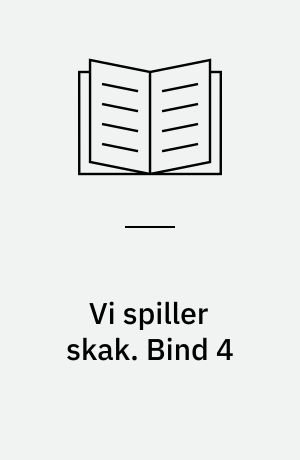 Vi spiller skak. Bind 4