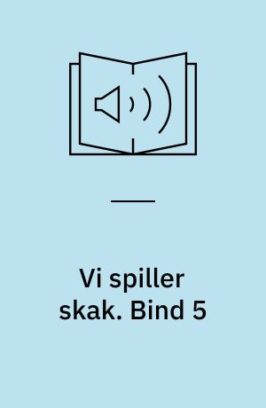 Vi spiller skak. Bind 5