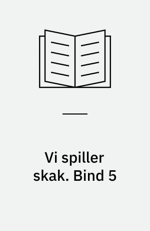 Vi spiller skak. Bind 5
