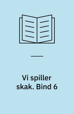 Vi spiller skak. Bind 6