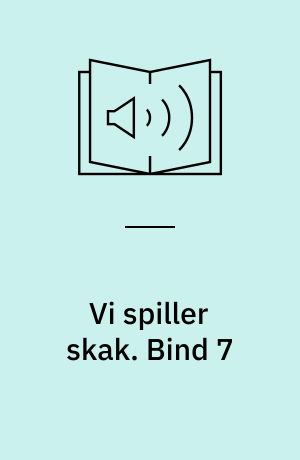 Vi spiller skak. Bind 7