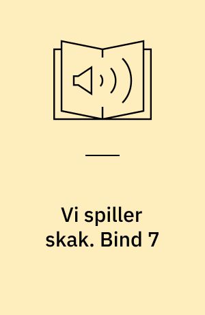 Vi spiller skak. Bind 7