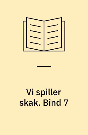 Vi spiller skak. Bind 7