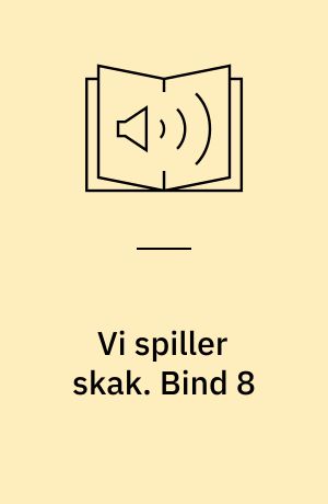 Vi spiller skak. Bind 8