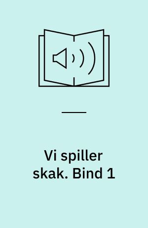 Vi spiller skak. Bind 1