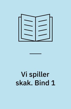 Vi spiller skak. Bind 1