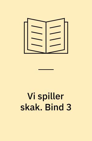 Vi spiller skak. Bind 3