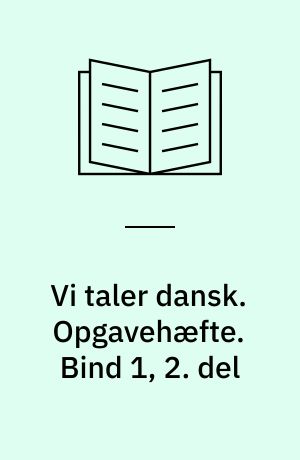 Vi taler dansk. Opgavehæfte. Bind 1, 2. del