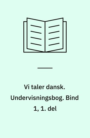 Vi taler dansk. Undervisningsbog. Bind 1, 1. del