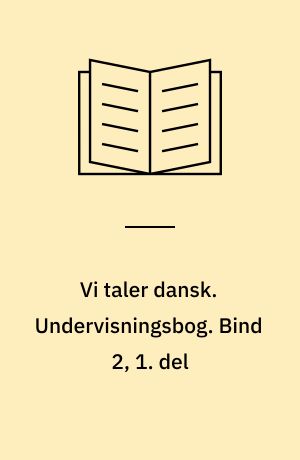 Vi taler dansk. Undervisningsbog. Bind 2, 1. del