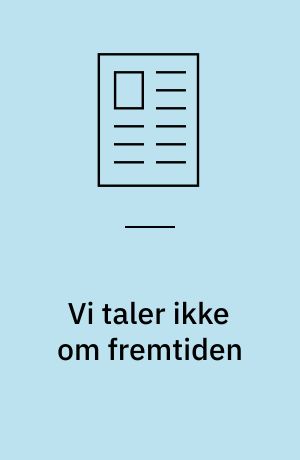 Vi taler ikke om fremtiden