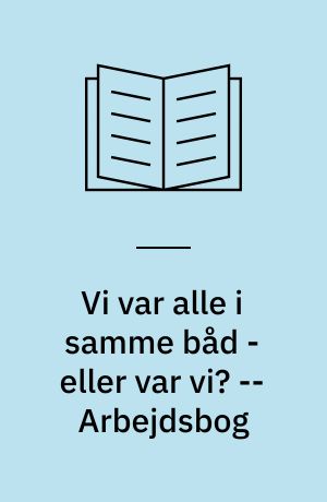 Vi var alle i samme båd - eller var vi? : det nationale sammenhold under besættelsen -- Arbejdsbog