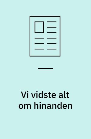 Vi vidste alt om hinanden