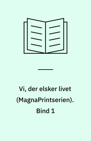 Vi, der elsker livet. Bind 1 (Stor skrift)