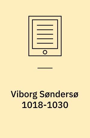 Viborg Søndersø 1018-1030 : arkæologi og naturvidenskab i et værkstedsområde fra vikingetid