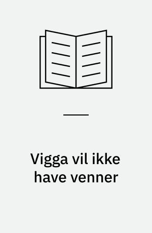 Vigga vil ikke have venner