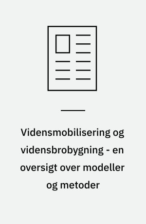 Vidensmobilisering og vidensbrobygning - en oversigt over modeller og metoder