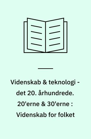Videnskab & teknologi - det 20. århundrede. 20'erne & 30'erne : Videnskab for folket
