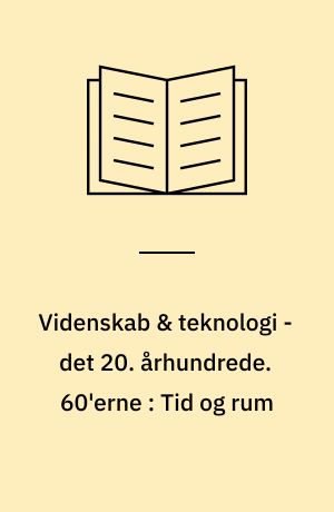 Videnskab & teknologi - det 20. århundrede. 60'erne : Tid og rum