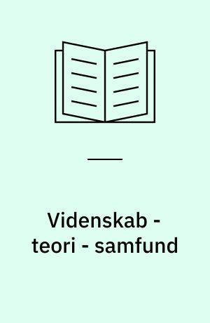 Videnskab - teori - samfund : en introduktion til materialistiske videnskabsopfattelser